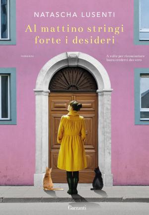 Cover of the book Al mattino stringi forte i desideri by Clara Sanchez