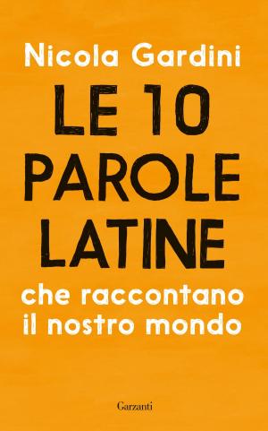 Book cover of Le 10 parole latine che raccontano il nostro mondo