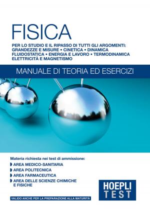 Cover of the book Fisica - Manuale di teoria ed esercizi by Daniele Bochicchio, Cristian Civera, Stefano Mostarda, Matteo Tumiati, Moreno Gentili