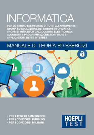 Cover of the book Informatica - Manuale di teoria ed esercizi by Daniele Bochicchio, Cristian Civera, Stefano Mostarda, Matteo Tumiati, Moreno Gentili