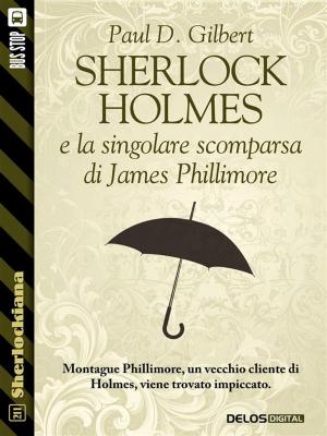 Cover of the book Sherlock Holmes e la singolare scomparsa di James Phillimore by Piero Schiavo Campo