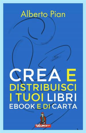 Cover of the book Crea e distribuisci i tuoi libri ebook e di carta by PCuSER研究室