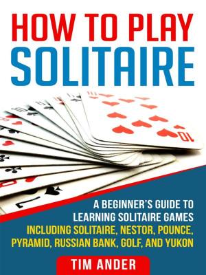 Cover of the book How To Play Solitaire by Tim Ander