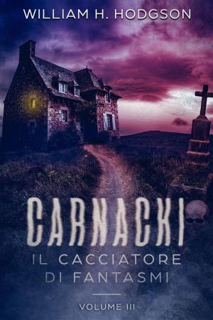 Cover of the book Carnacki, Il Cacciatore di Fantasmi - Vol. III by Giulia Anna Gallo