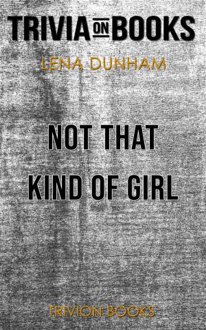 Book cover of Not That Kind of Girl by Lena Dunham (Trivia-On-Books)