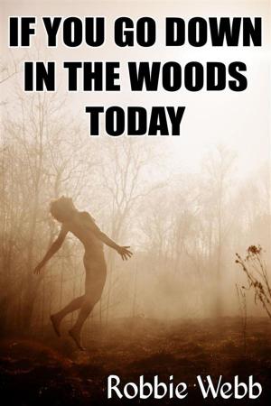 Cover of the book If You Go Down In The Woods Today by Robbie Webb, Taboo Tommy