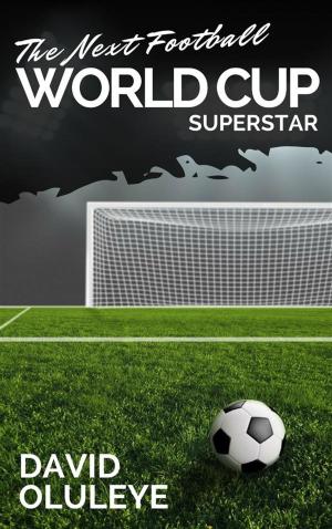 Cover of the book The Next Football World Cup Superstar by K. C. Anyanele