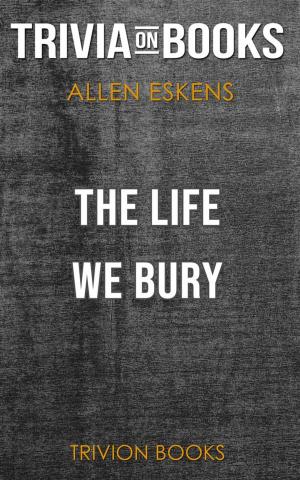 Book cover of The Life We Bury by Allen Eskens (Trivia-On-Books)