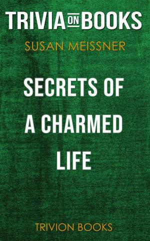 Book cover of Secrets of a Charmed Life by Susan Meissner (Trivia-On-Books)