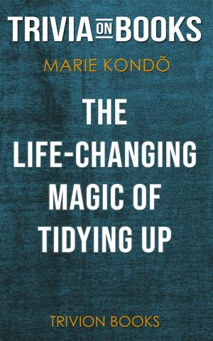 Book cover of The Life-Changing Magic of Tidying Up by Marie Kondo (Trivia-On-Books)