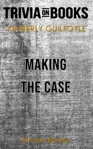 Cover of Making the Case by Kimberly Guilfoyle (Trivia-On-Books)
