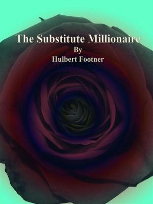 Cover of the book The Substitute Millionaire by Archer Butler Hulbert