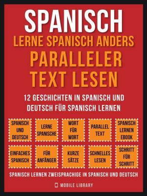 Cover of the book Spanisch - Lerne Spanisch Anders Paralleler Text Lesen (Vol 1) by Mobile Library