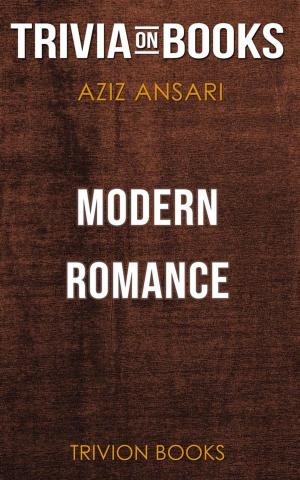 Cover of Modern Romance by Aziz Ansari & Eric Klinenberg (Trivia-On-Books)