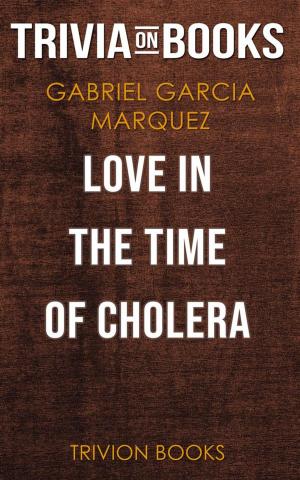 Cover of the book Love in the Time of Cholera by Gabriel Garcia Marquez (Trivia-On-Books) by Trivion Books