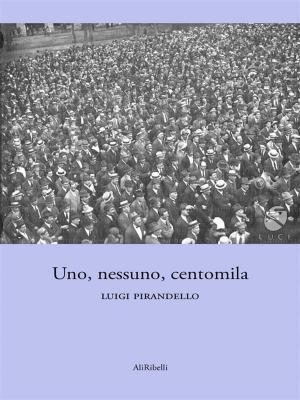 Cover of the book Uno, nessuno e centomila by Giuseppe Napolitano, giuseppe napolitano