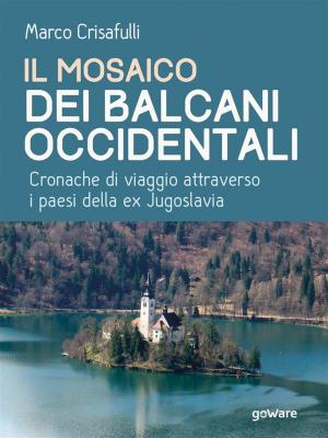 Book cover of Il mosaico dei Balcani Occidentali. Cronache di viaggio attraverso i Paesi dell’ex Jugoslavia