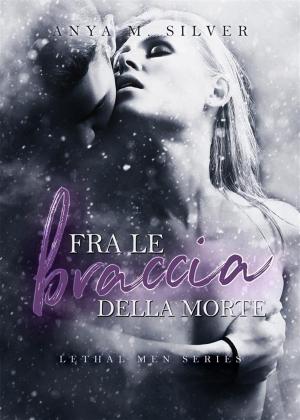Cover of the book Fra le braccia della morte (Lethal Men, #4.5) by Lena Goldfinch