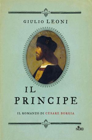 Book cover of Il principe. Il romanzo di Cesare Borgia
