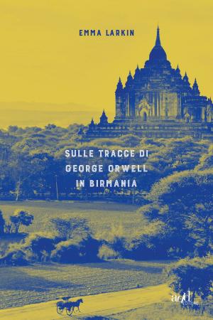 Book cover of Sulle tracce di George Orwell in Birmania
