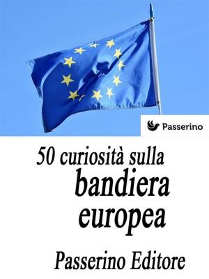 Cover of the book 50 curiosità sulla bandiera europea by SleuthQuests