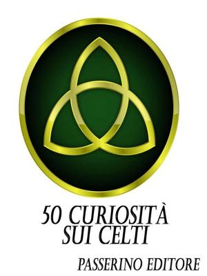Cover of the book 50 curiosità sui Celti by Robert Barr