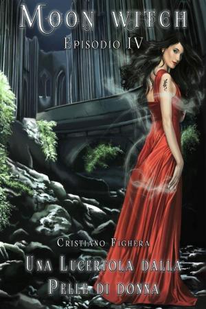 Cover of the book Una Lucertola dalla Pelle di Donna - Moon Witch Vol. 4 by Uberto Ceretoli