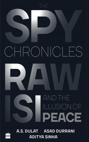 Book cover of The Spy Chronicles: RAW, ISI and the Illusion of Peace