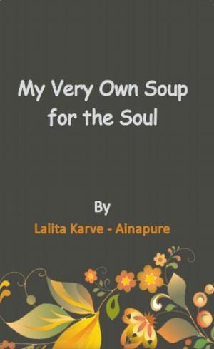 Cover of the book My Very Own Soup for the Soul by Shiva Shankar Iyer