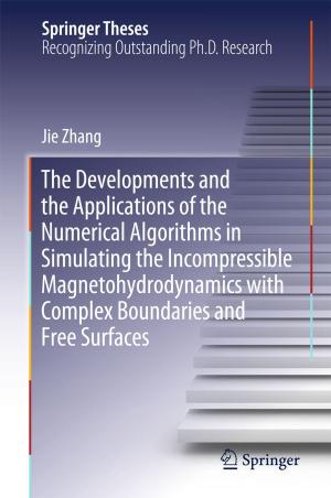 Cover of the book The Developments and the Applications of the Numerical Algorithms in Simulating the Incompressible Magnetohydrodynamics with Complex Boundaries and Free Surfaces by Deshang Sha, Guo Xu
