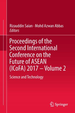 Cover of the book Proceedings of the Second International Conference on the Future of ASEAN (ICoFA) 2017 – Volume 2 by Zujie Fang, Haiwen Cai, Gaoting Chen, Ronghui Qu