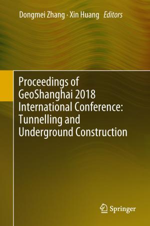 Cover of the book Proceedings of GeoShanghai 2018 International Conference: Tunnelling and Underground Construction by Shuai Li, Long Jin