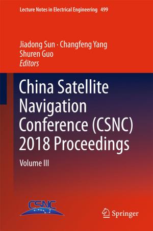 Cover of the book China Satellite Navigation Conference (CSNC) 2018 Proceedings by Shenglin Ben, Jiefang Yu, Yue Gu, Jiamin Lv, Lijun Zhang, Huichao Gong, Hanting Gu, Qi Shuai
