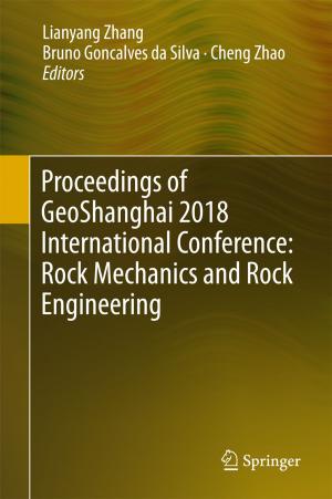 Cover of the book Proceedings of GeoShanghai 2018 International Conference: Rock Mechanics and Rock Engineering by Sui Pheng Low, Joy Ong