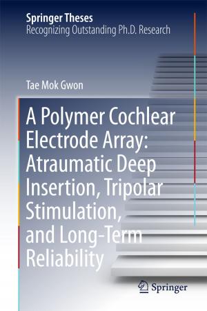 bigCover of the book A Polymer Cochlear Electrode Array: Atraumatic Deep Insertion, Tripolar Stimulation, and Long-Term Reliability by 