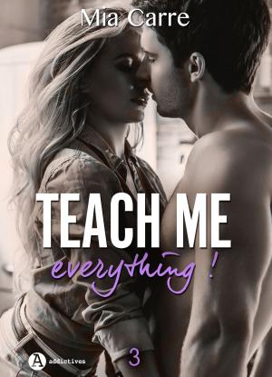 Cover of the book Teach Me Everything - 3 by Nina Marx