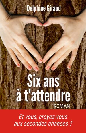Cover of the book Six ans à t'attendre by Evelyne Larcher