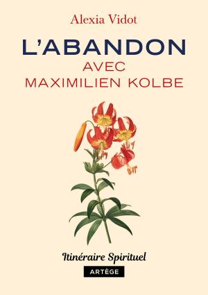 Cover of the book L'abandon avec Maximilien Kolbe by Guillaume d' Alançon