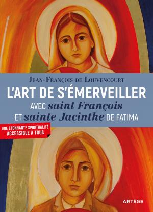 Cover of the book L'art de s'émerveiller avec saint François et sainte Jacinthe de Fatima by Charles Wright, Père André Louf