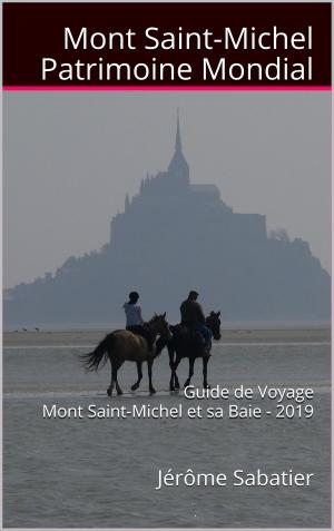 Cover of the book Mont Saint Michel Patrimoine Mondial by Jérôme Sabatier