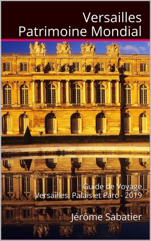 Cover of the book Versailles Patrimoine Mondial by Jérôme Sabatier