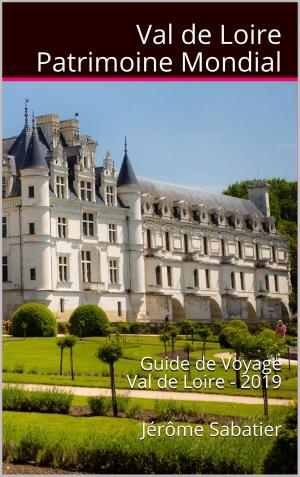 Cover of the book Val de Loire Patrimoine Mondial by Jérôme Sabatier