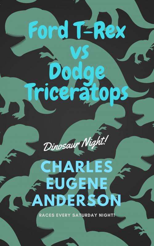 Cover of the book FORD T-REX VS DODGE TRICERATOPS by Charles Eugene Anderson, Mad Cow Press