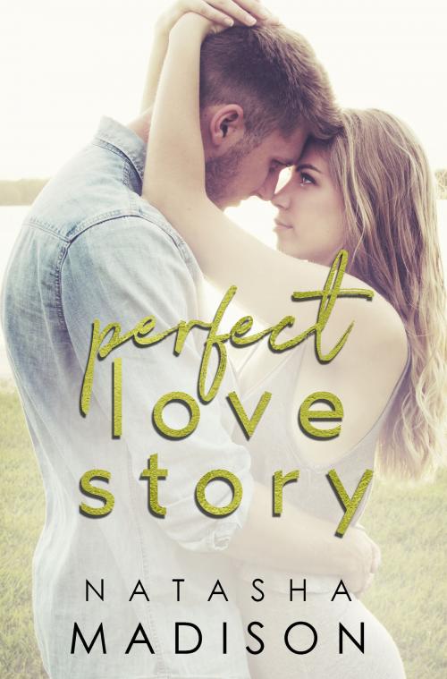 Cover of the book Perfect Love Story by Natasha Madison, Natasha Madison