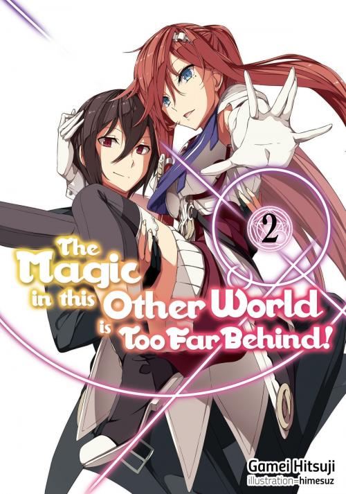 Cover of the book The Magic in this Other World is Too Far Behind! Volume 2 by Gamei Hitsuji, J-Novel Club