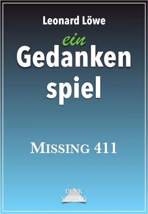 Cover of the book ein Gedankenspiel: Missing 411 by Leonard Löwe, Denk-Verlag.de