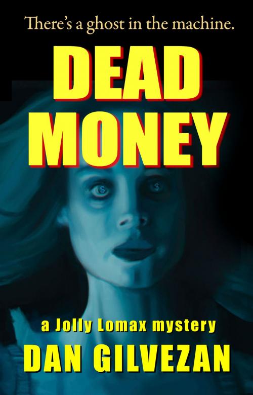 Cover of the book Dead Money: A Jolly Lomax Mystery by Dan Gilvezan, Createspace Independent Publishing Platform