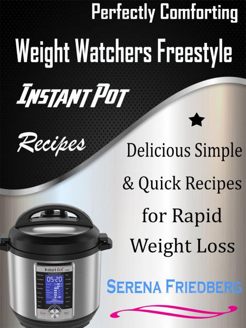 Cover of the book Perfectly Comforting Weight Watchers Freestyle Instant Pot Recipes by Serena Friedberg, Anita Parekh