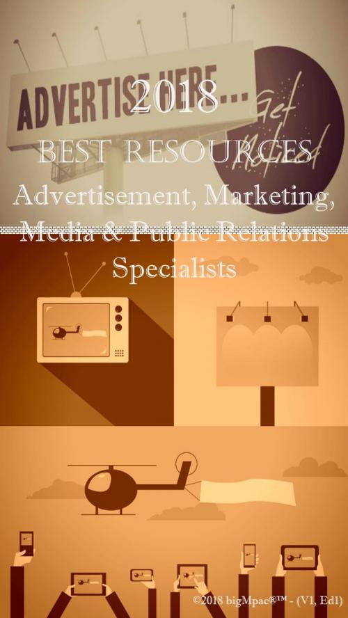 Cover of the book 2018 Best Resources for Advertisement, Marketing, Media & Public Relations Specialists by Antonio Smith, Antonio Publishings