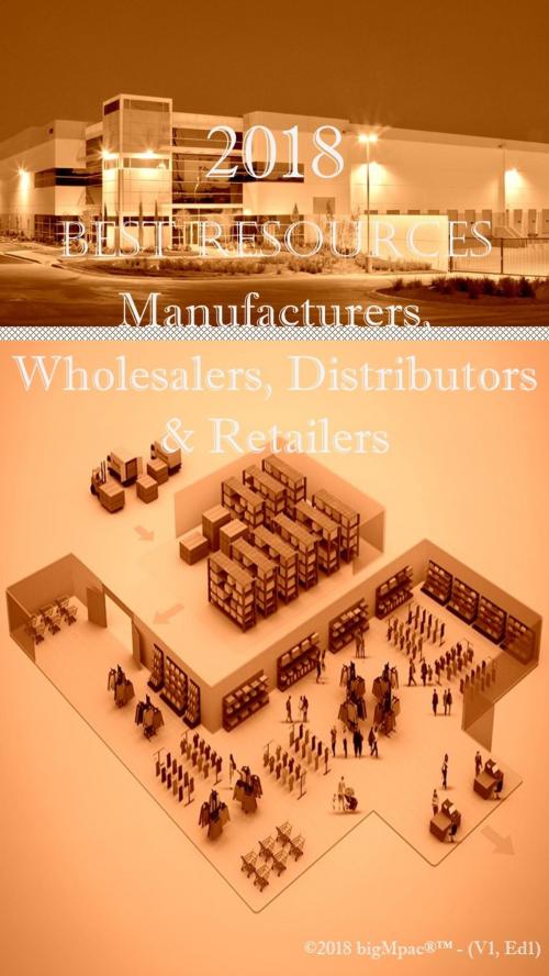 Cover of the book 2018 Best Resources for Manufacturers, Wholesalers, Distributors & Retailers by Antonio Smith, Antonio Publishings